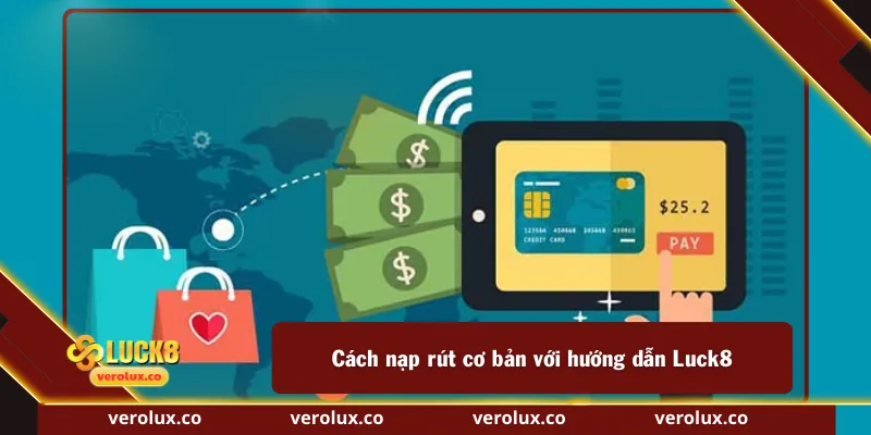 Cách nạp rút cơ bản với hướng dẫn Luck8