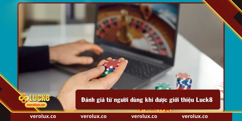 Đánh giá từ người dùng khi được giới thiệu Luck8