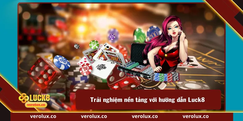 Trải nghiệm nền tảng với hướng dẫn Luck8